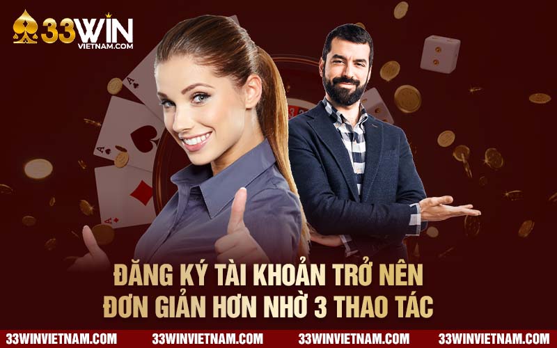 Đăng ký tài khoản trở nên đơn giản hơn nhờ 3 thao tác