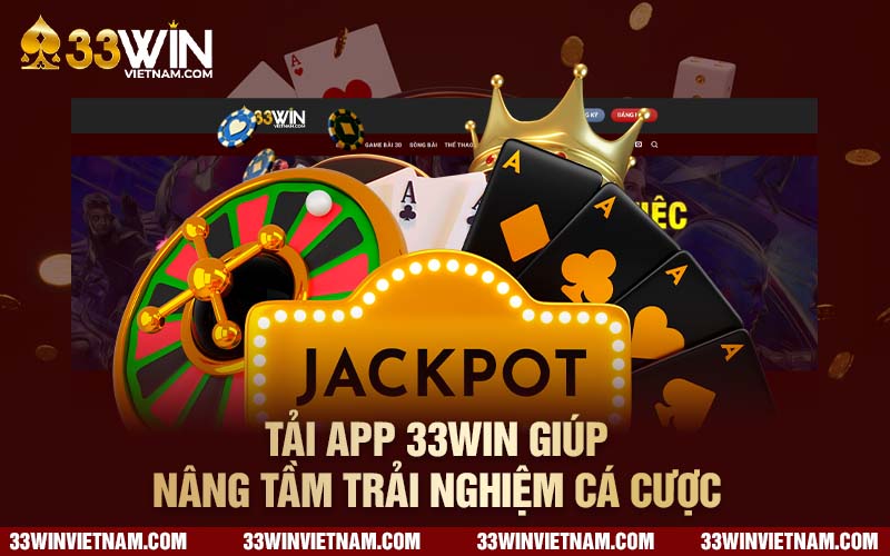 Tải app 33win giúp nâng tầm trải nghiệm cá cược