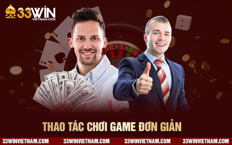 Thao tác chơi game đơn giản ai cũng có thể làm quen