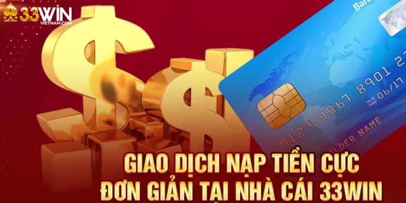 Nạp tiền vào tài khoản nhận những ưu đãi từ khuyễn mãi 33winvietnam nạp tiền